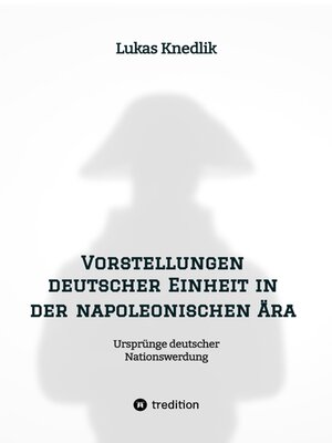 cover image of Vorstellungen deutscher Einheit in der napoleonischen Ära